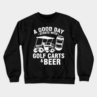 A Good Day Starts With Golf Carts And Beer To Drinker Golfer Crewneck Sweatshirt